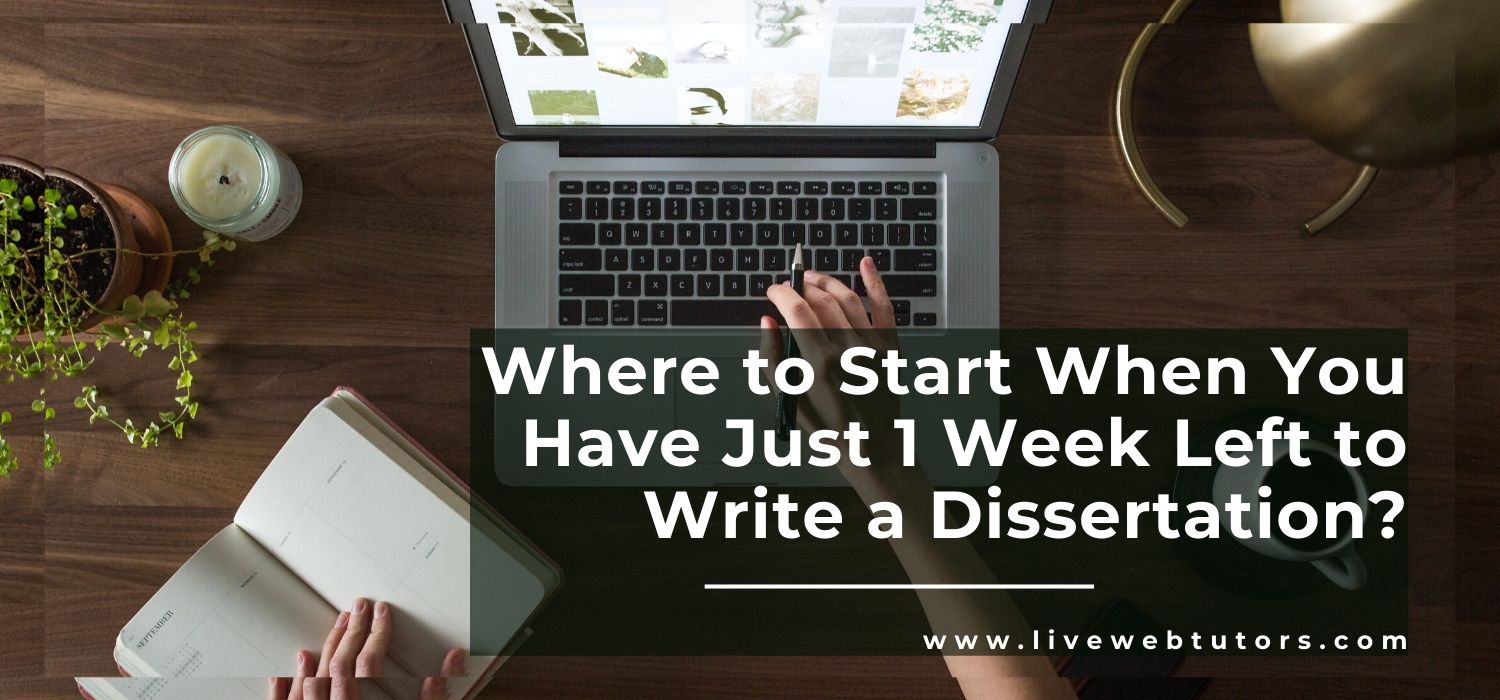 Where to Start When You Have Just 1 Week Left to Write a Dissertation?